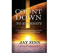Countdown to Eternity: A Concise Account of Revelation's Events Leading Up to the Second Coming