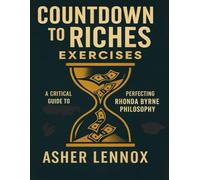 Countdown to Riches Exercises: A Critical Guide to Perfecting Rhonda Byrne Philosophy