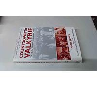 Countdown to Valkyrie: The July Plot to Assassinate Hitler