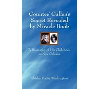 Countee' Cullen's Secret Revealed by Miracle Book: A Biography of His Childhood in New Orleans