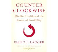 Counter Clockwise: Mindful Health and the Power of Possibility