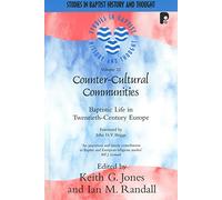 Counter-Cultural Communities: Baptistic Life in Twentieth-Century Europe: 32 (Studies in Baptist History and Thought)