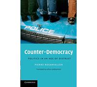 Counter-Democracy: Politics in an Age of Distrust: 7 (The Seeley Lectures, Series Number 7)