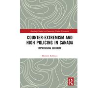 Counter-Extremism and High Policing in Canada : Improvising Security