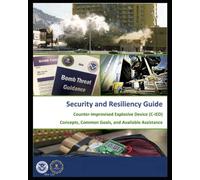 Counter-Improvised Explosive Device (C-IED) Concepts, Common Goals, and Available Assistance: FBI / DHS Security and Resiliency Guide