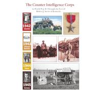 Counter Intelligence Corps in World War II: Through the Eyes of Robert J. Stevie of Kentucky