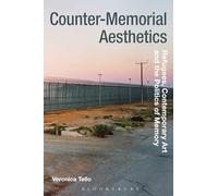 Counter-Memorial Aesthetics: Refugee Histories and the Politics of Contemporary Art (Radical Aesthetics-Radical Art)