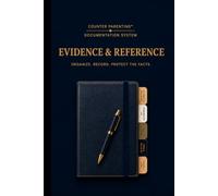 Counter Parenting™ Evidence & Reference: A Professional Evidence & Document Reference for High-Conflict Co-Parenting, Custody Documentation, Family Court & Organized Record Keeping