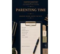 Counter Parenting™ Parenting Time: A Professional Parenting Time Record for High-Conflict Co-Parenting, Custody Documentation, Shared Parenting, and Visitation Tracking