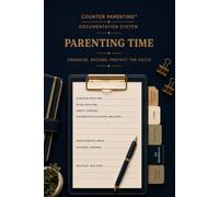 Counter Parenting™ Parenting Time: A Professional Parenting Time Record for High-Conflict Co-Parenting, Custody Documentation, Shared Parenting, and Visitation Tracking