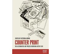 Counter Print: The Alternative Art Press in Britain After 1970 (Rethinking Art's Histories)