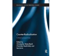 Counter-Radicalisation: Critical Perspectives (Routledge Critical Terrorism Studies)