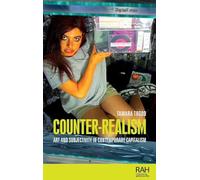 Counter-Realism: Art and Subjectivity in Contemporary Capitalism (Rethinking Art's Histories)
