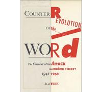 Counter-revolution of the Word: The Conservative Attack on Modern Poetry, 1945-1960
