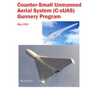 Counter-Small Unmanned Aerial System (C-sUAS) Gunnery Program: TC 3-01.81 May 2025