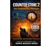 COUNTER-STRIKE 2 - Core Fundamentals & Mechanics: Pratical Strategy - Mastering Systems - Building Solid