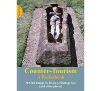 Counter-Tourism: A Pocketbook: 50 Odd Things to Do in a Heritage Site
