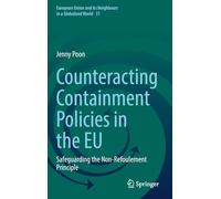 Counteracting Containment Policies in the EU: Safeguarding the Non-Refoulement Principle (European Union and its Neighbours in a Globalized World, 31)