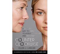 Counterclockwise: A Proven Way to Think Yourself Younger and Healthier