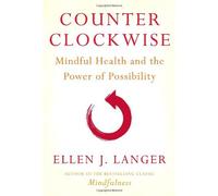 Counterclockwise: Mindful Health and the Power of Possibility by Ellen J. Langer (2009-05-19)