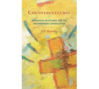 Countercultural: Subversive Resistance and the Neighborhood Congregation