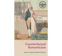 Counterfactual Romanticism (Interventions: Rethinking the Nineteenth Century)