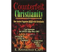 Counterfeit Christianity - How Ancient Paganism Mixed with Christianity