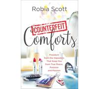 Counterfeit Comforts: Freedom from the Imposters That Keep You from True Peace, Purpose and Passion