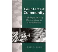 Counterfeit Community: The Exploitation of Our Longings for Connectedness