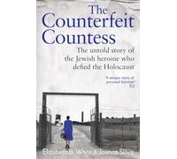 Counterfeit Countess, The : The untold story of the Jewish heroine who defied the Holocaust
