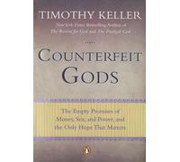 Counterfeit Gods: The Empty Promises of Money, Sex, and Power, and the Only Hope That Matters