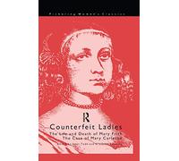Counterfeit Ladies: The Life and Death of Moll Cutpurse and the Case of Mary Carleton (Pickering Women's Classics)