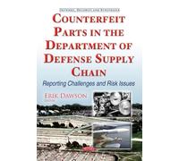 Counterfeit Parts in the Department of Defense Supply Chain: Reporting Challenges & Risk Issues (Defense, Security and Strategies)