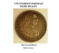Counterfeit Portrait Eight-Reales: The Un-real Reales: Volume 1 (Counterfeit Eight-Reales)