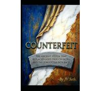 COUNTERFEIT The Ancient System That Replaced God's True Church-And the Forgotten Path Back (Hard Life Problems Worth Solving)