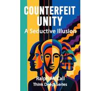 Counterfeit Unity: A Seductive Illusion (Think Deep! Series)