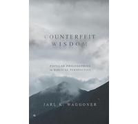 Counterfeit Wisdom: Popular Philosophies in Biblical Perspective