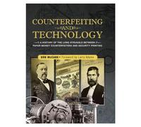 Counterfeiting and Technology: A History of the Long Struggle Between Paper-Money Counterfeiters and Security Printing: United States Paper Money