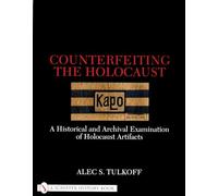 Counterfeiting the Holocaust: A Historical and Archival Examination of Holocaust Artifacts