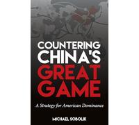 Countering China's Great Game: A Strategy for American Dominance