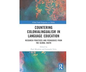 Countering Colonialingualism in Language Education: Research Practices and Pedagogies from the Global South (Global South Perspectives on TESOL)