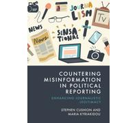 Countering Misinformation in Political Reporting : Enhancing Journalistic Legitimacy