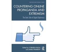 Countering Online Propaganda and Extremism: The Dark Side of Digital Diplomacy (Routledge New Diplomacy Studies)