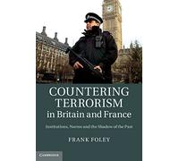 Countering Terrorism in Britain and France: Institutions, Norms and the Shadow of the Past