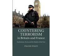 Countering Terrorism in Britain and France: Institutions, Norms And The Shadow Of The Past