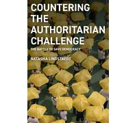 Countering the Authoritarian Challenge : The Battle to Save Democracy