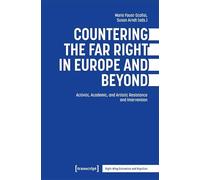 Countering the Far Right in Europe and Beyond: Activist, Academic, and Artistic Resistance and Intervention (Rechtsextremismus und Rechtspopulismus)