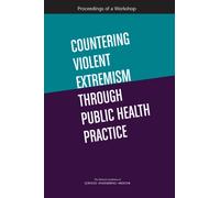 Countering Violent Extremism Through Public Health Practice : Proceedings of a Workshop