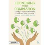 Countering with Compassion : A Guide to Compassionate Leadership in and Beyond School Communities