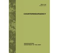 Counterinsurgency FM 3-24 MCWP 3-33.5: Army Field Manual - Doctrine for Military Counterinsurgency Operations
